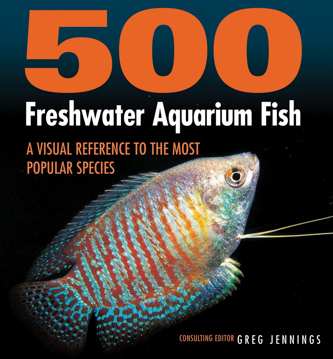 500 Freshwater Aquarium Fish: A Visual Reference to the Most Popular Species