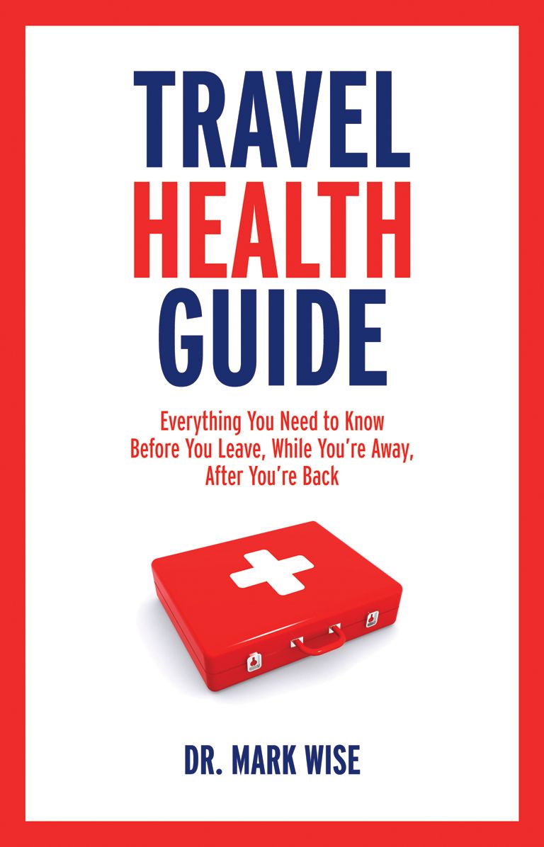 Travel Health Guide: Everything You Need to Know Before You Leave, While You're Away, After You're Back