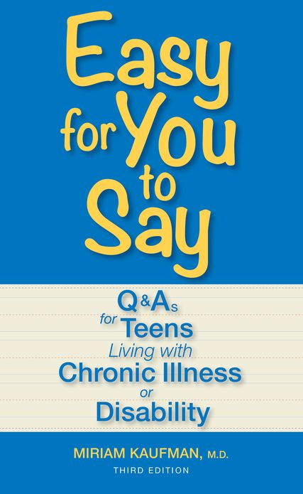 Easy for You to Say: Q and As for Teens Living With Chronic Illness or Disability