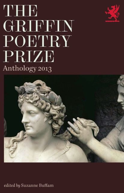 The Griffin Poetry Prize 2013 Anthology: A Selection of the Shortlist