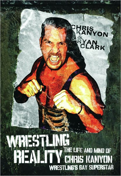 Wrestling Reality: The Life and Mind of Chris Kanyon, Wrestling's Gay Superstar
