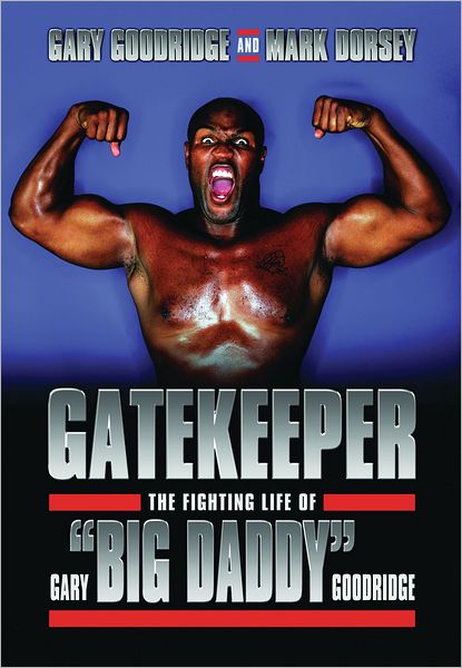 Gatekeeper: The Fighting Life of Gary "Big Daddy" Goodridge