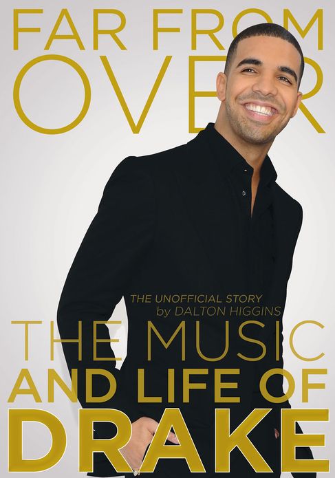 Far From Over: The Music and Life of Drake, The Unofficial Story