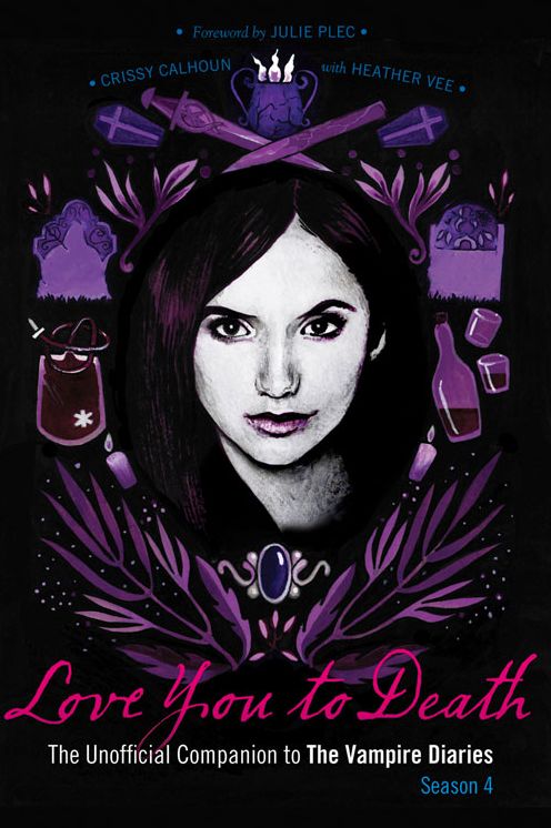 Love You to Death -- Season 4: The Unofficial Companion to The Vampire Diaries