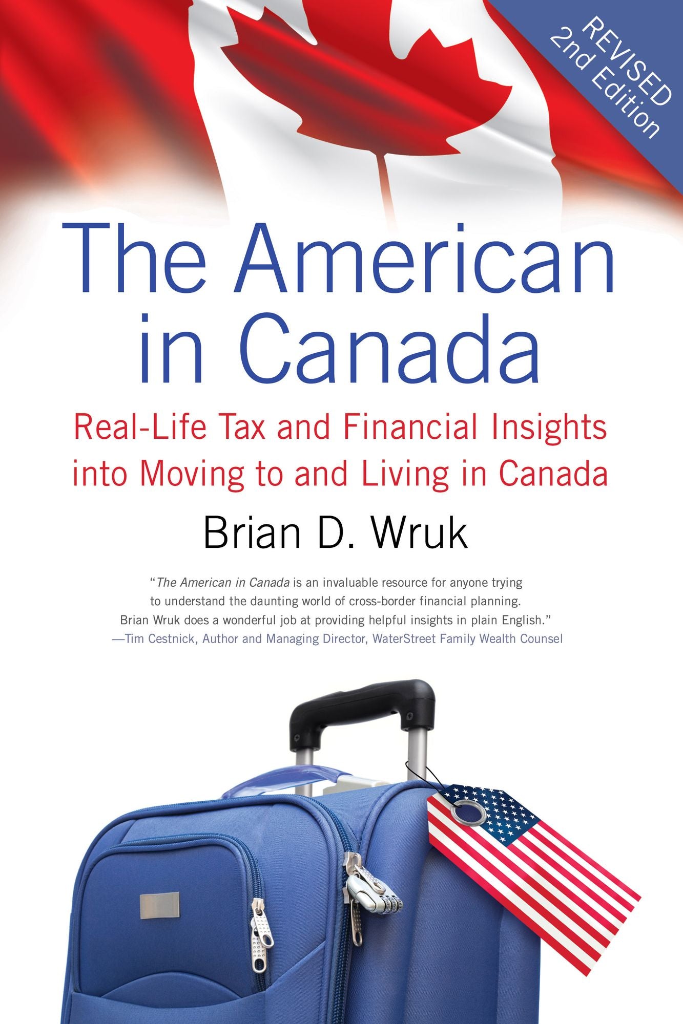 The American in Canada, Revised: Real-Life Tax and Financial Insights into Moving to and Living in Canada -- Updated and Revised Second Edition
