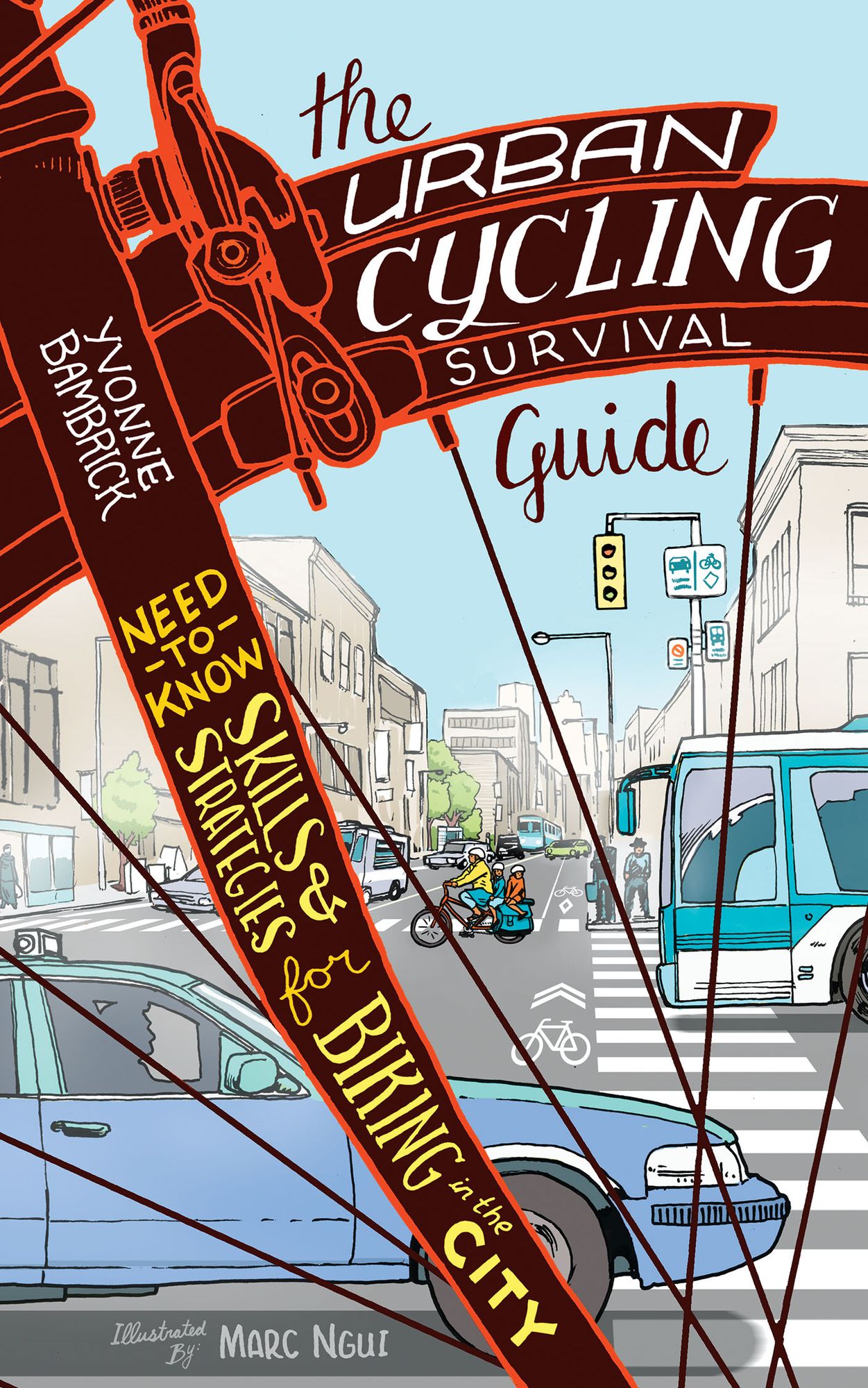 The Urban Cycling Survival Guide: Need-to-Know Skills and Strategies for Biking in the City