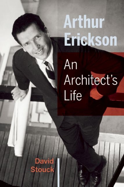 Arthur Erickson: An Architect's Life