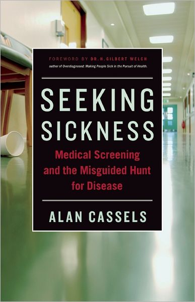 Seeking Sickness: Medical Screening and the Misguided Hunt for Disease