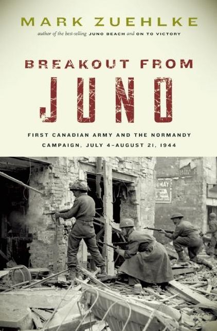 Breakout From Juno: First Canadian Army and the Normandy Campaign, July 4-August 21, 1944