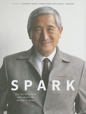 Spark: The Inspiring Life and Legacy of Milton K. Wong