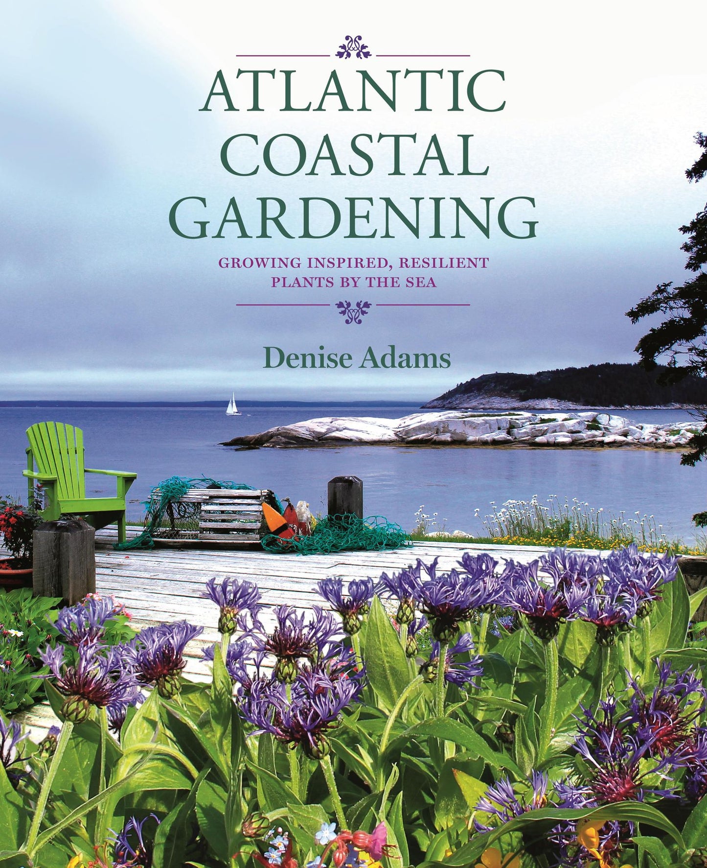 Atlantic Coastal Gardening: Growing Inspired, Resilient Plants by the Sea
