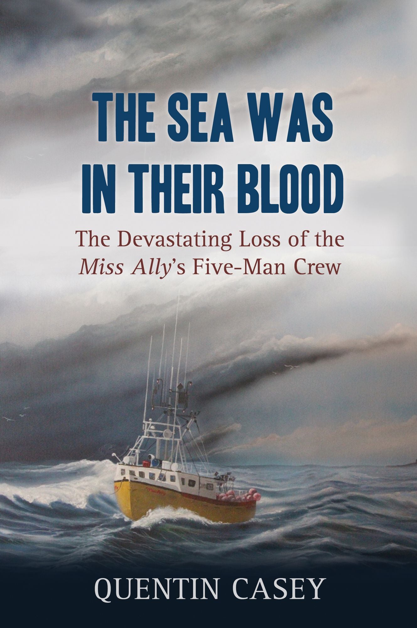 The Sea Was in Their Blood: The Devastating Loss of the Miss Ally's Five-Man Crew