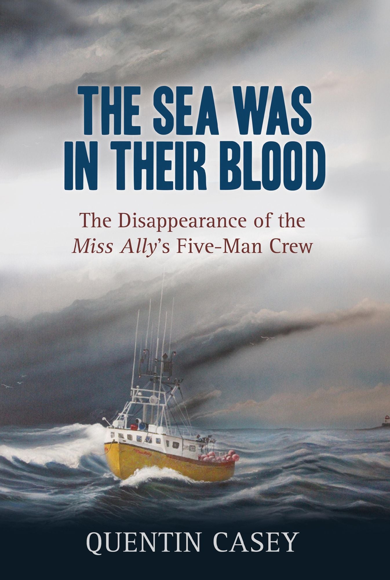 The Sea Was in Their Blood: The Disappearance of the Miss Ally's Five-Man Crew
