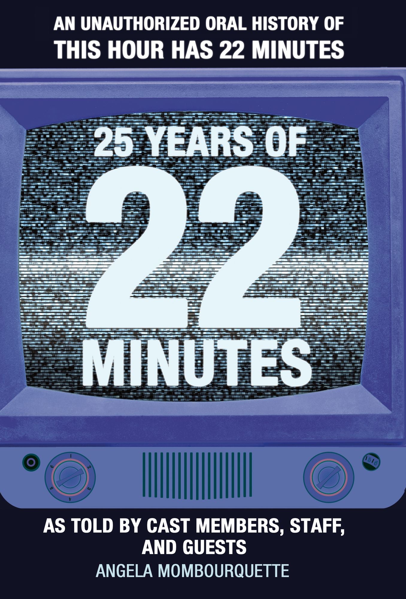 25 Years of 22 Minutes: An Unauthorized Oral History of This Hour Has 22 Minutes, As Told by Cast Members, Staff, and Guests