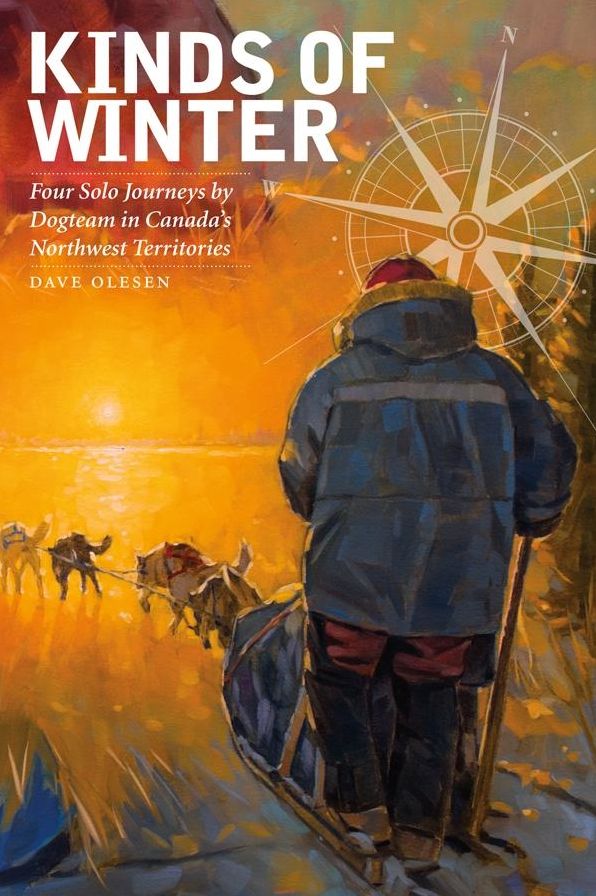 Kinds of Winter: Four Solo Journeys by Dogteam in Canada's Northwest Territories