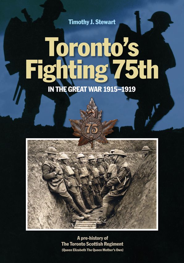 Toronto's Fighting 75th in the Great War 1915-1919: A Prehistory of the Toronto Scottish Regiment (Queen Elizabeth The Queen Mother's Own)
