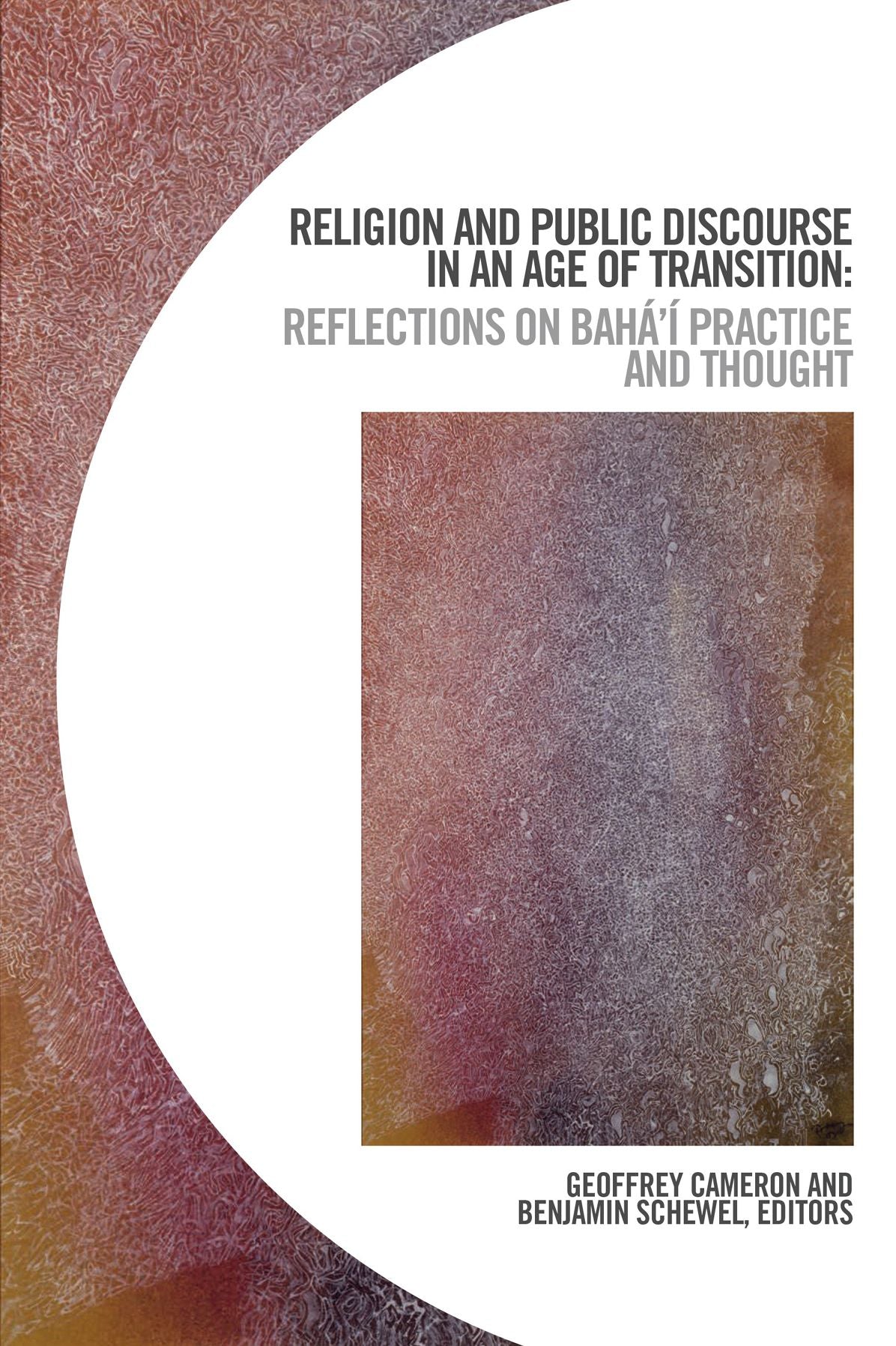 Religion and Public Discourse in an Age of Transition: Reflections on Baha'i Practice and Thought