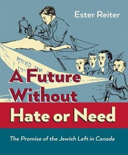 A Future Without Hate or Need : The Promise of the Jewish Left in Canada