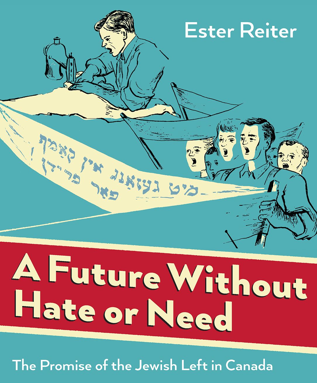 A Future Without Hate or Need: The Promise of the Jewish Left in Canada