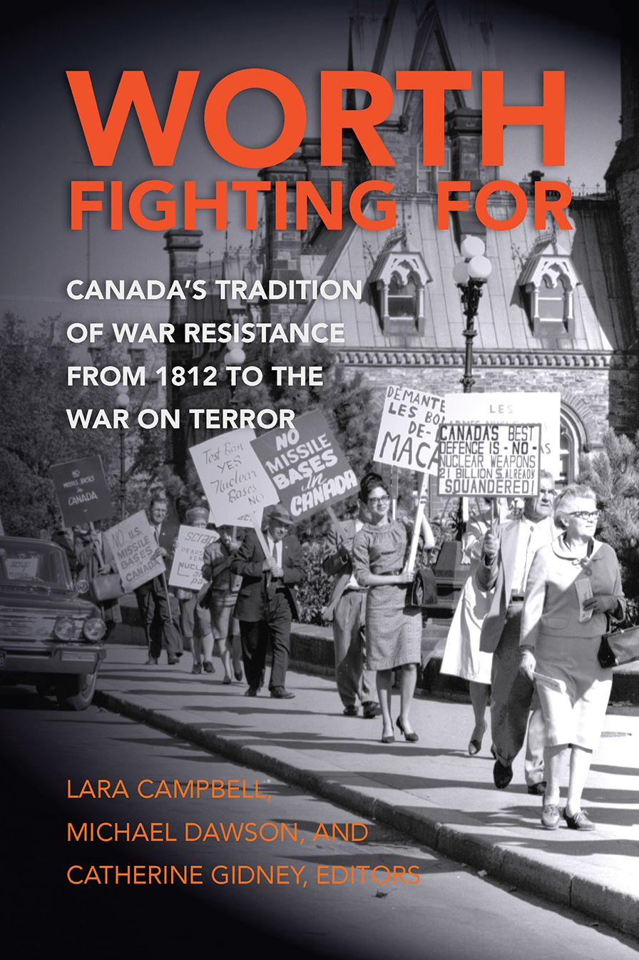 Worth Fighting For: Canada's Tradition of War Resistance from 1812 to the War on Terror