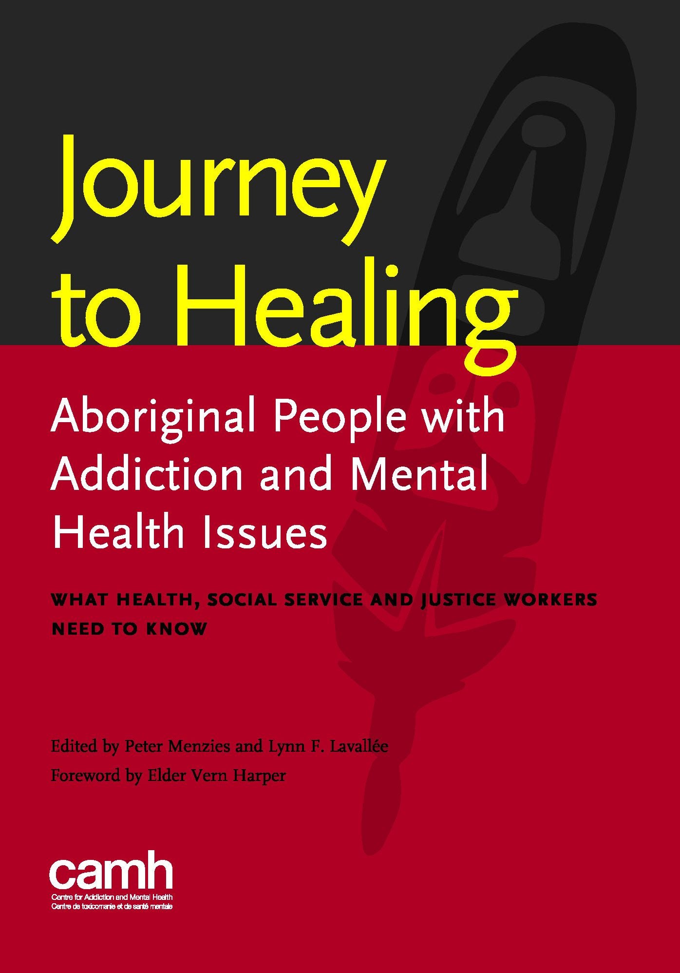 Journey to Healing: Aboriginal People with Mental Health and Addiction Issues: What Health, Social Service and Justice Workers Need to Know