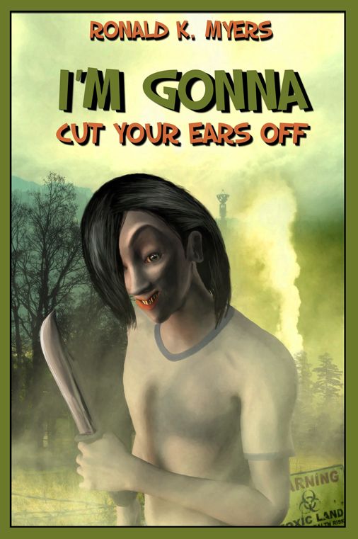I'm Gonna Cut Your Ears Off: