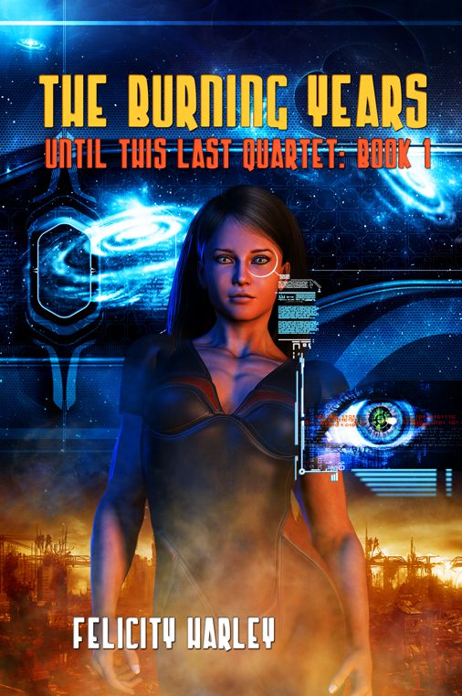 The Burning Years: Until This Last Quartet: Book 1