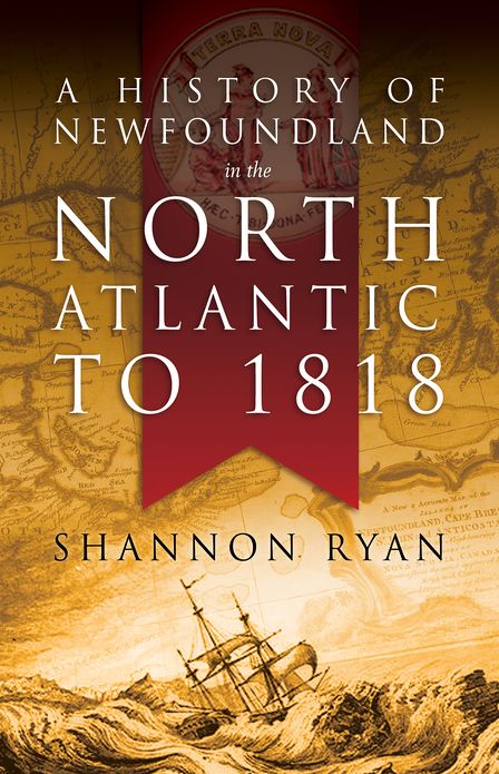 A History of Newfoundland in the North Atlantic to 1818