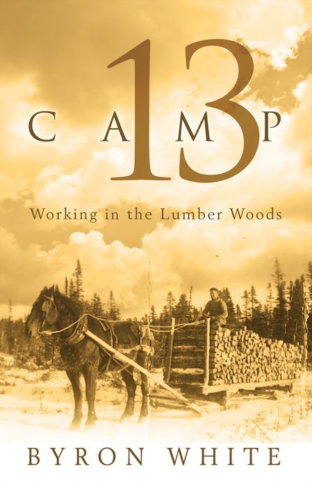 Camp 13: Working in the Lumber Woods