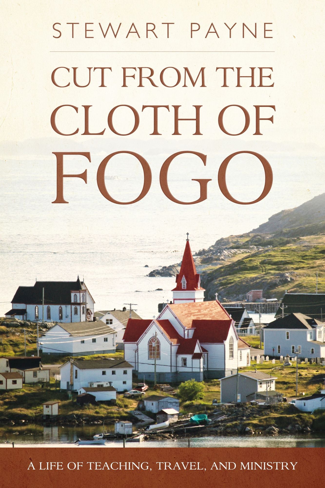 Cut From the Cloth of Fogo: A Life of Teaching, Travel, and Ministry