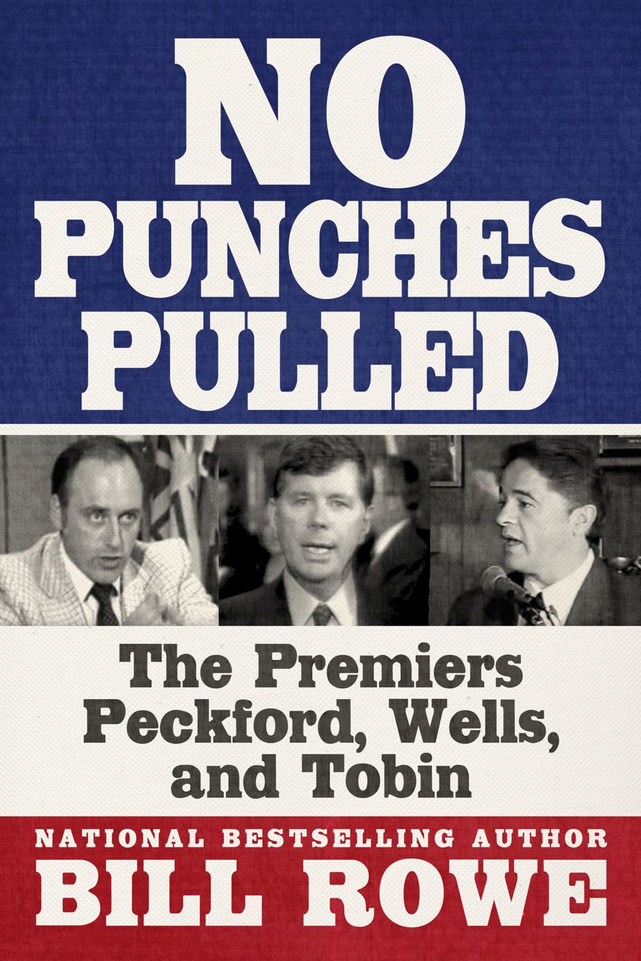 No Punches Pulled: The Premiers Peckford, Wells, and Tobin
