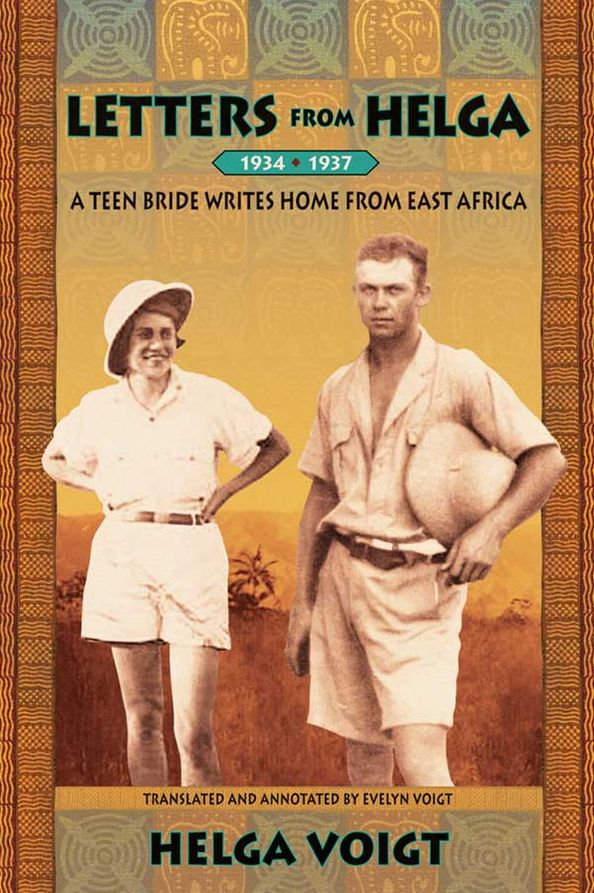 Letters From Helga 1934-1937: A Teen Bride Writes Home From East Africa
