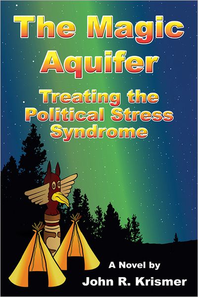 The Magic Aquifer: Treating the Political Stress Syndrome, A Novel