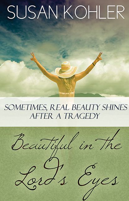 Beautiful in the Lord's Eyes: Sometimes, Real Beauty Shines After A Tragedy