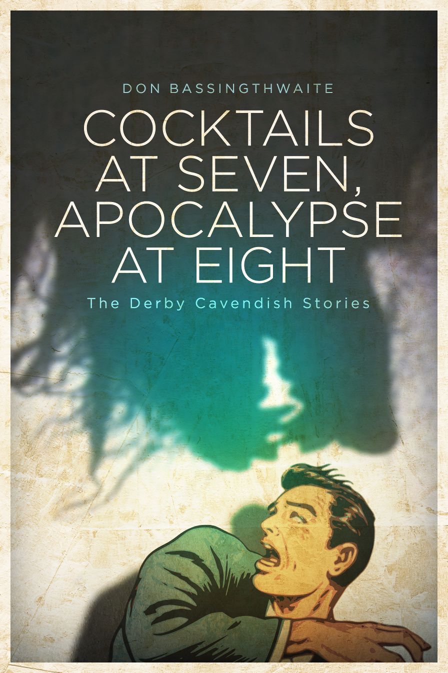 Cocktails at Seven, Apocalypse at Eight: The Derby Cavendish Stories