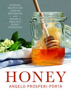 Honey: Everyday Recipes for Cooking and Baking with Nature's Sweetest Secret Ingredient