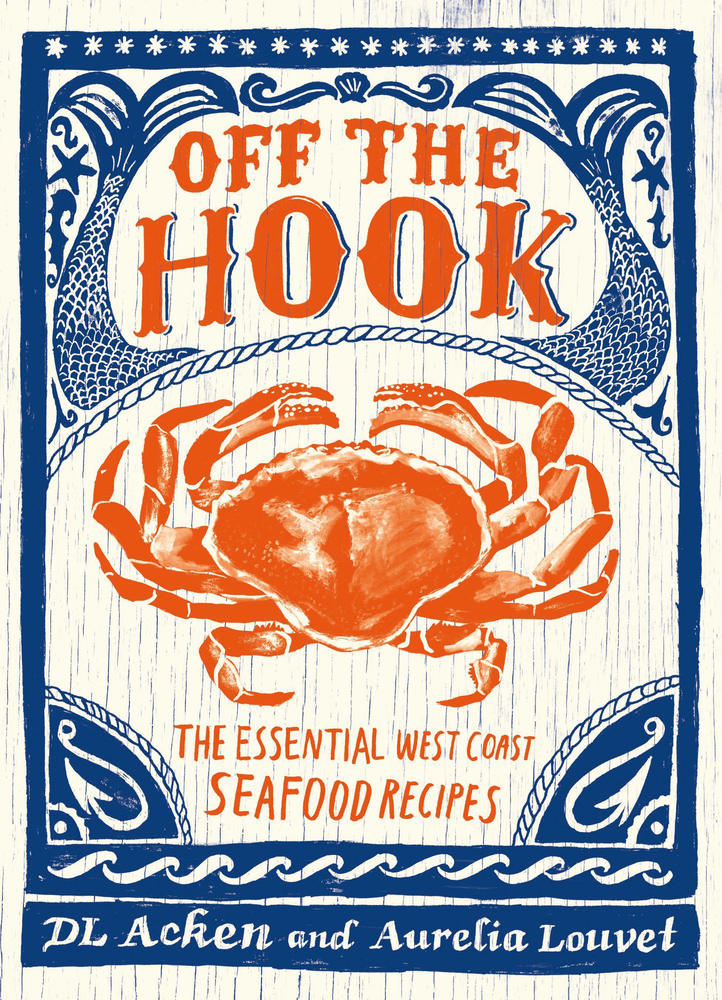 Off the Hook: Essential West Coast Seafood Recipes