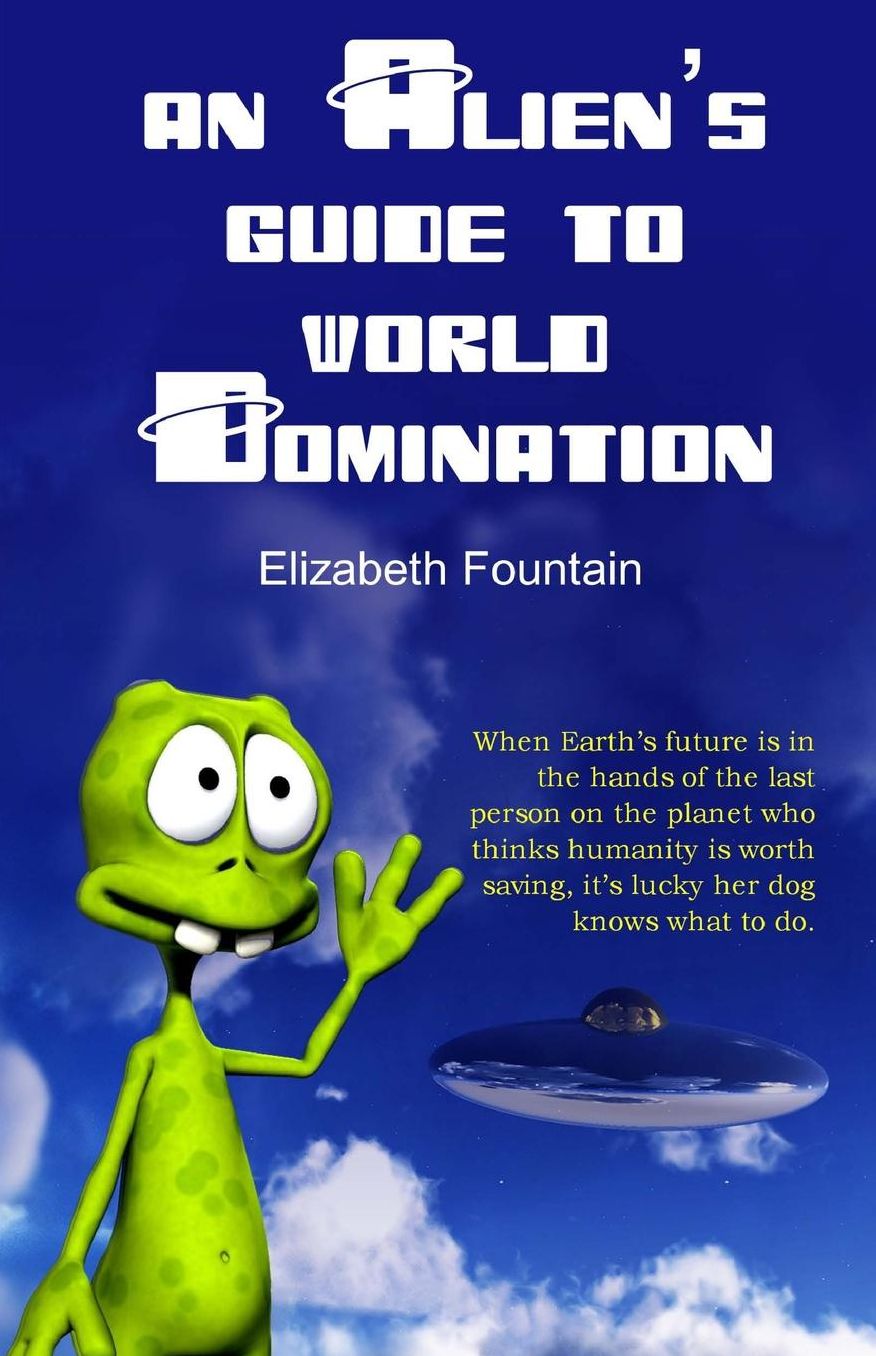 An Alien's Guide To World Domination