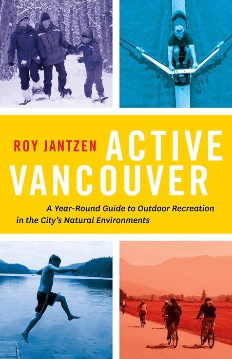 Active Vancouver: A Year-round Guide to Outdoor Recreation in the City's Natural Environments
