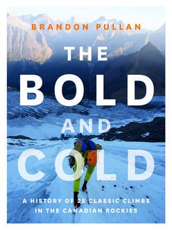 The Bold and Cold: A History of 25 Classic Climbs in the Canadian Rockies