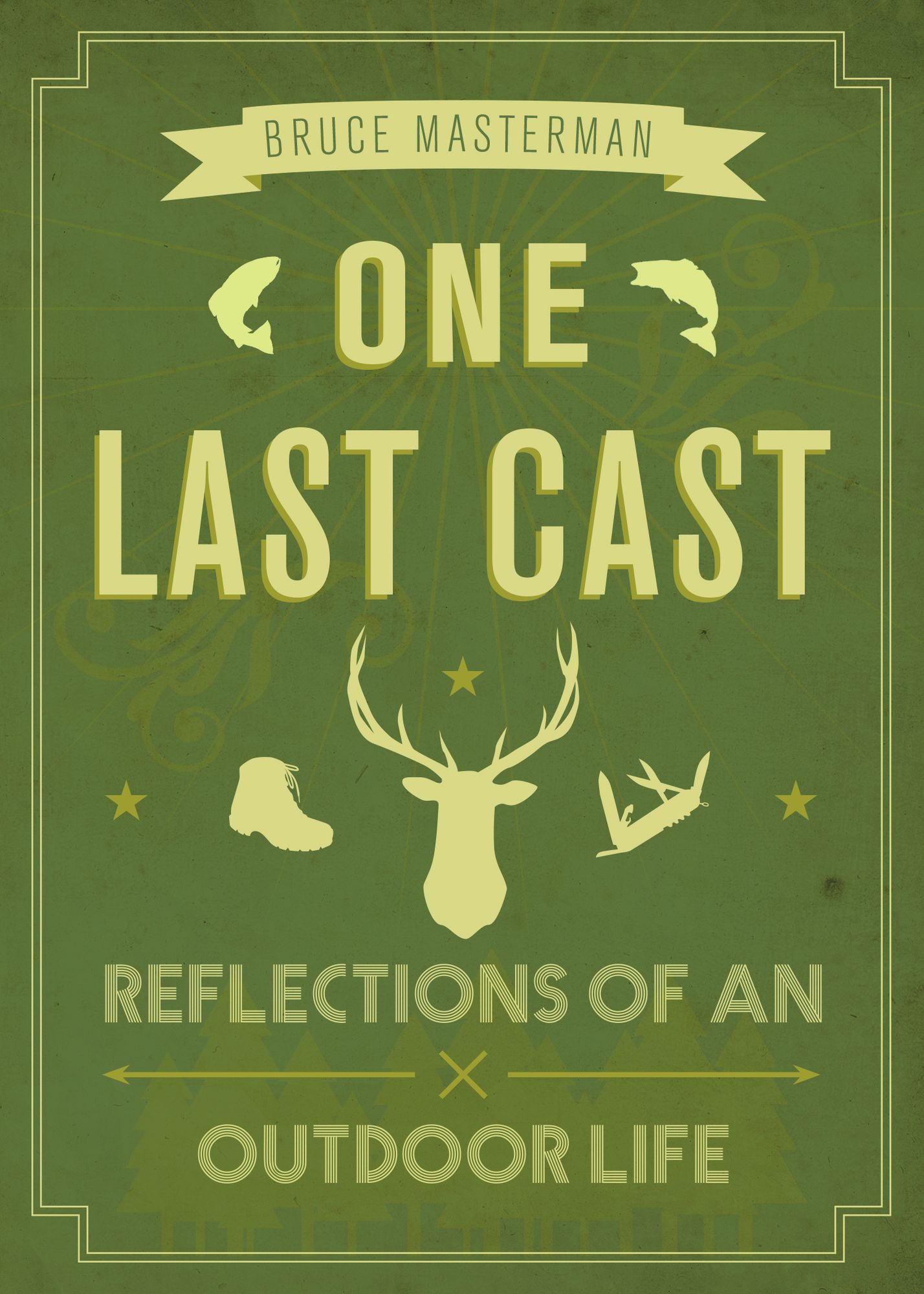 One Last Cast: Reflections of an Outdoor Life