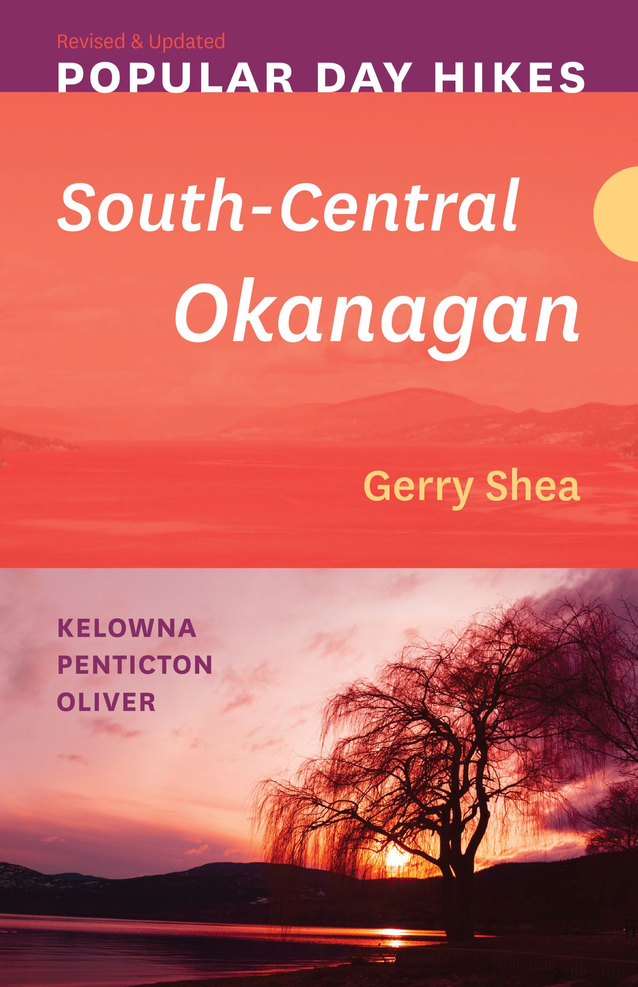 Popular Day Hikes 5: South-Central Okanagan: Kelowna - Penticton - Oliver - Revised & Updated