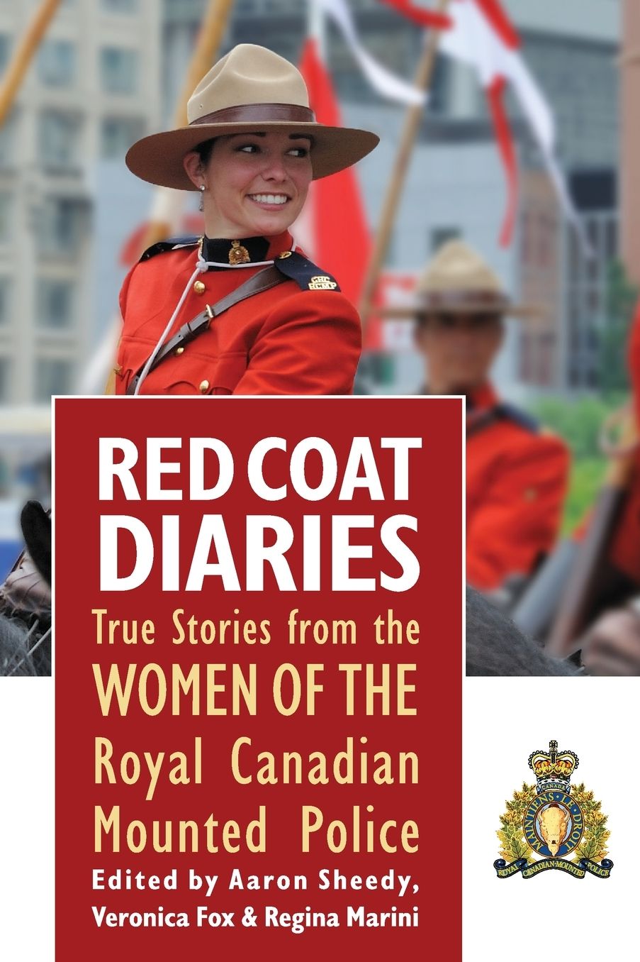 Red Coat Diaries, Volume II: More True Stories from the Royal Canadian Mounted Police