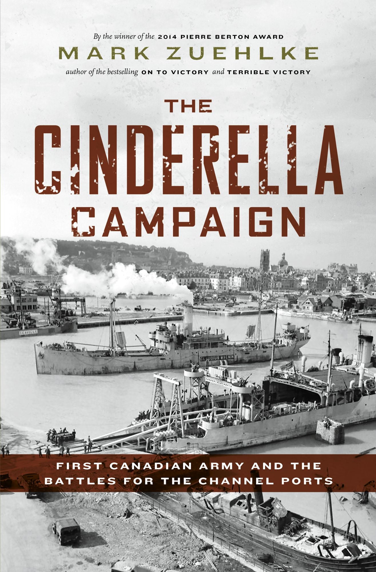 The Cinderella Campaign: First Canadian Army and the Battles for the Channel Ports