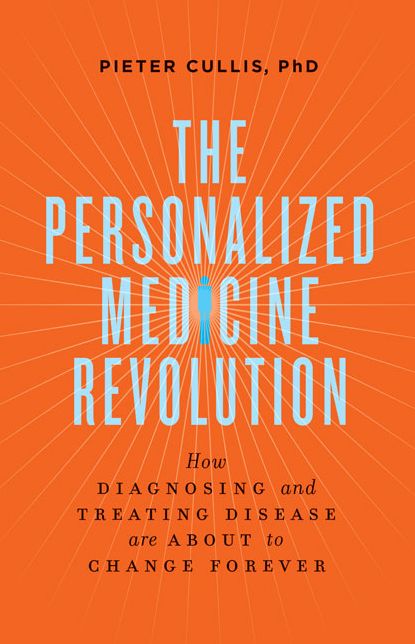 The Personalized Medicine Revolution: How Diagnosing and Treating Disease Are About to Change Forever