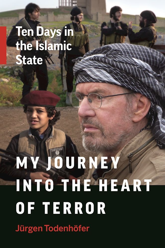 My Journey Into the Heart of Terror: Ten Days in the Islamic State