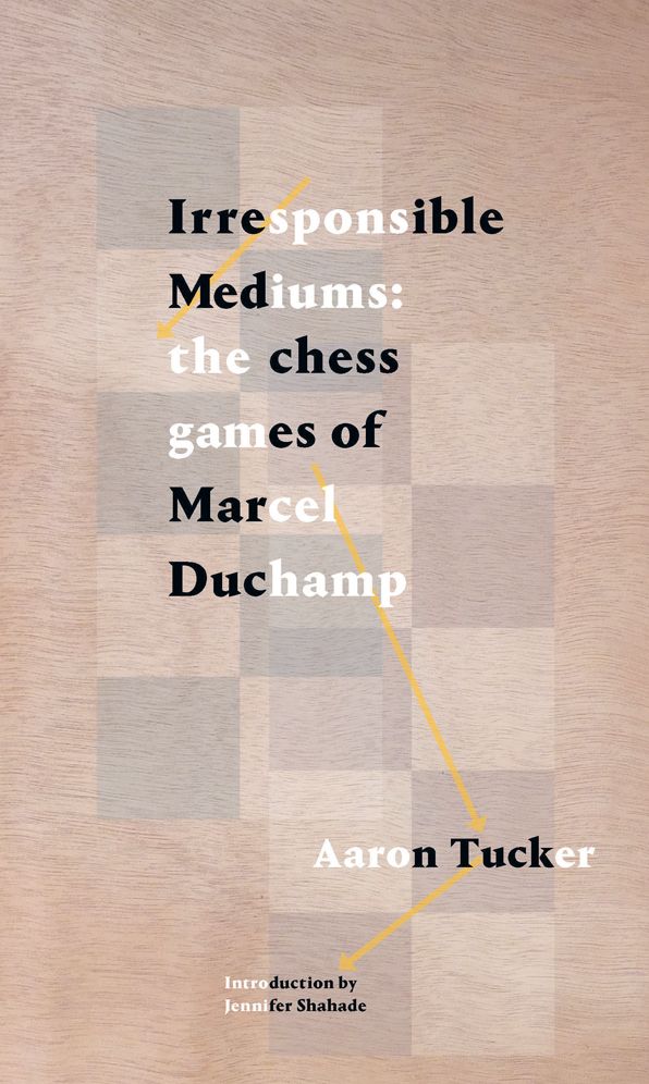 Irresponsible Mediums: The Chess Games of Marcel Duchamp