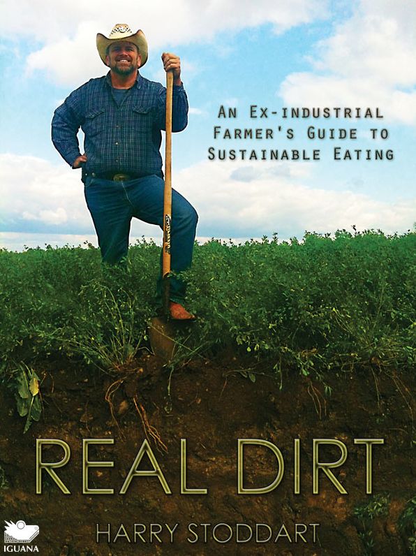 Real Dirt: An Ex-industrial Farmer's Guide to Sustainable Eating