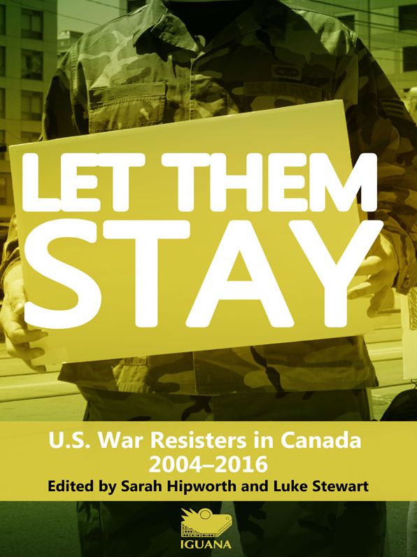 Let Them Stay: U.S. War Resisters in Canada, 2004-2016