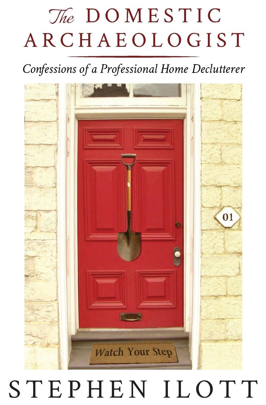 The Domestic Archaeologist: Confessions of a Professional Home Declutterer